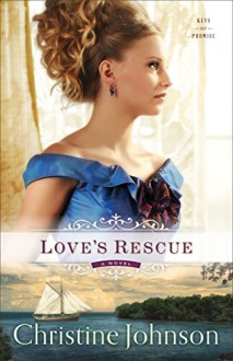 Love's Rescue (Keys of Promise Book #1): A Novel - Christine Johnson