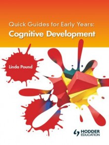 Quick Guides for Early Years: Cognitive Development - Linda Pound