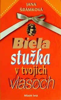 Biela stužka v tvojich vlasoch - Jana Šrámková