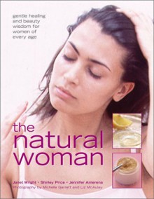 The Natural Woman: Gentle Healing and Beauty Wisdom for Women of Every Age - Shirley Price