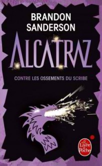 Alcatraz contre les ossements du scribe - Brandon Sanderson, Juliette Saumande