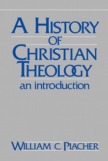 A History of Christian Theology: An Introduction - William C. Placher