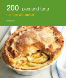 200 Pies and Tarts: Hamlyn All Color - Sara Lewis