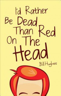 I'd Rather Be Dead Than Red on the Head - Bill Hughes