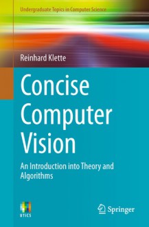 Concise Computer Vision: An Introduction Into Theory and Algorithms - Reinhard Klette