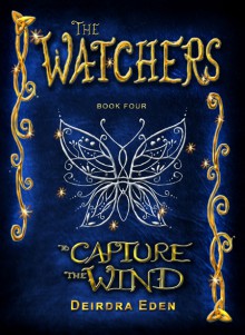 The Watchers, To Capture the Wind - Deirdra Eden