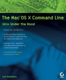 The Macos X Command Line: Unix Under the Hood - Kirk McElhearn