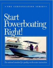 Start Powerboating Right (The Certification Series) - Timmy Larr, Dick Allsopp, Mark Smith, Joe Comeau