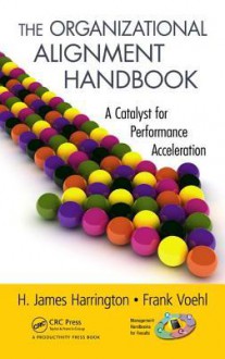 The Organizational Alignment Handbook: A Catalyst for Performance Acceleration - H. James Harrington, Frank Voehl