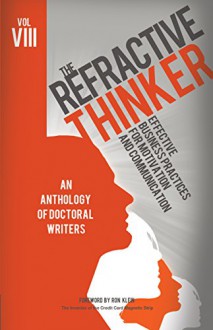 The Refractive Thinker®: Vol. VIII:: Effective Business Practices for Motivation and Communication - Dr. Patricia A. D'Urso Dr. Audrey Ellison, Dr. Sheila Embry, Dr. Danielle J. Camacho Dr. Jill M. Legare, Dr. Ernest Jones, Dr. Joseph Gioia Dr. Temeaka Gray, Dr. Annie Brown, Dr. Neil Mathur Dr. Cheryl Lentz, Dr. Leo Flemming-Farrell Dr. Elmer B. Hall and Dr. Ju