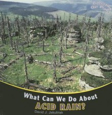 What Can We Do about Acid Rain? - David J. Jakubiak, Amelie Von Zumbusch