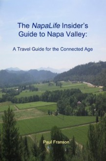 The NapaLife Insider's Guide to Napa Valley - Paul Franson