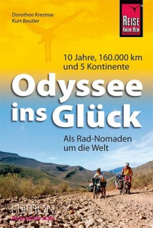 10 Jahre, 160.000 km und 5 Kontinente - Odyssee ins Glück - Dorothee Krezmar, Kurt Beutler