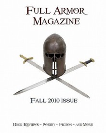 Full Armor Magazine Fall 2010 Issue - K. Crumley, Tracy A McCann, Leila Fortier, Gigi Austin, William B. Hurst, Jay Faulkner, Hans Christian Andersen