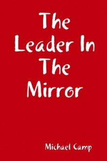 The Leader In The Mirror - Michael Camp