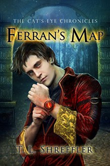 Ferran's Map (The Cat's Eye Chronicles Book 4) - T. L. Shreffler, Linda Jay