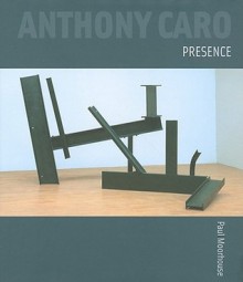 Anthony Caro: Presence - Paul Moorhouse