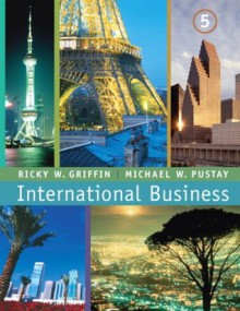 International Business (5th Edition) - Ricky W. Griffin, Michael W. Pustay