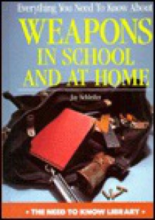 Everything You Need to Know about Weapons in School and at Home - Jay Schleifer