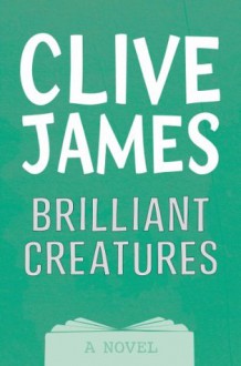 Brilliant Creatures (Picador Books) - Clive James