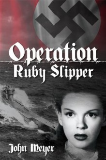 Operation Ruby Slipper - John Meyer