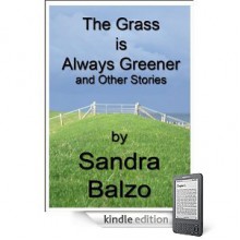 The Grass is Always Greener and Other Stories - Sandra Balzo