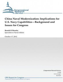 China Naval Modernization: Implications for U.S. Navy Capabilities--Background and Issues for Congress - Ronald O'Rourke