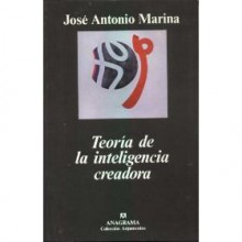 Teoría de la Inteligencia Creadora - José Antonio Marina