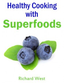 Healthy Cooking with Superfoods - Richard West