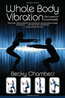 Whole Body Vibration: The Future of Good Health - Becky Chambers