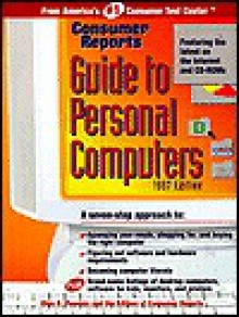 Consumer Reports Guide to Personal Computers: 1997 (Consumer Reports Electronics Buying Guide) - Olen R. Pearson, Consumer Reports Books