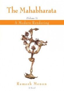 THE MAHABHARATA: A Modern Rendering, Vol 1 - Ramesh Menon