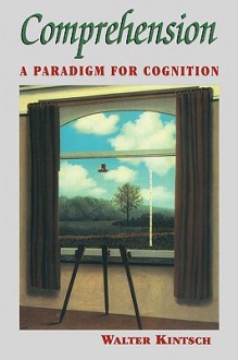 Comprehension: A Paradigm for Cognition - Walter Kintsch