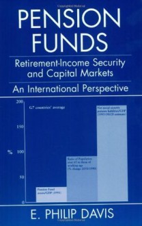 Pension Funds: Retirement-Income Security and the Development of Financial Systems: An International Perspective - E. Philip Davis