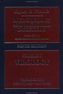 Topley and Wilson's Microbiology and Microbial Infections: Volume 1: Virology (Topley & Wilson's Microbiology & Microbial Infections) - Brian W.J. Mahy, Leslie Collier, Albert Balows, Max Sussman