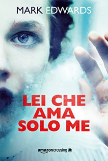 Lei che ama solo me - Mark Edwards, Roberta Maresca