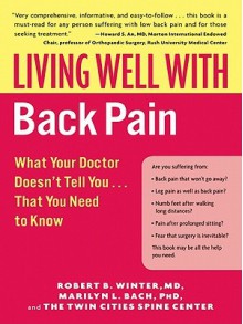 Living Well with Back Pain: What Your Doctor Doesn't Tell You...That You Need to Know - Robert B. Winter, Marilyn L. Bach