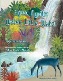 Agua, Agüita/ Water, Little Water (Spanish and English Edition) - Jorge Argueta, Felipe Ugalde Alcántara