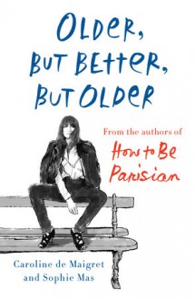 Older, but Better, but Older - Caroline De Maigret, Sophie Mas