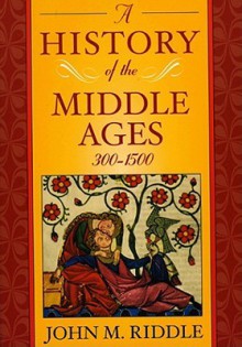 A History of the Middle Ages, 300 1500 - John M. Riddle