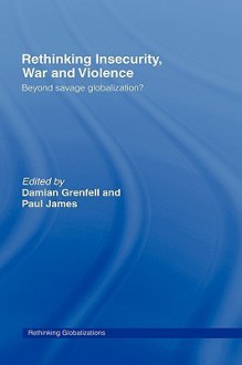 Rethinking Insecurity, War and Violence - Grenfell Damian, Paul James