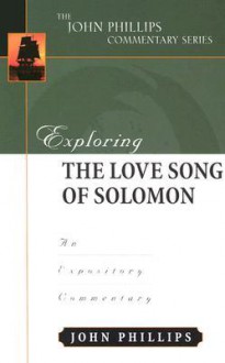 Exploring the Love Song of Solomon (John Phillips Commentary Series) - John Phillips