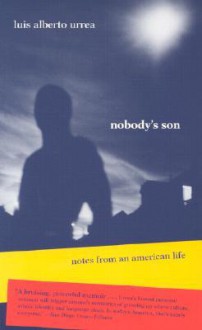 Nobody's Son: Notes from an American Life - Luis Alberto Urrea