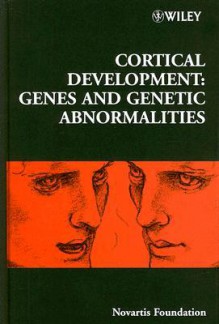 Cortical Development: Genes and Genetic Abnormalities - Gregory Bock, Jamie A. Goode