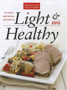 Light & Healthy 2012: The Year's Best Recipes Lightened Up - America's Test Kitchen