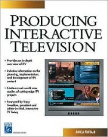 Producing Interactive Television [With CDROM] - Annesa Hartman