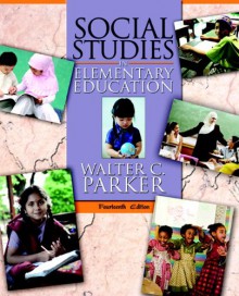 Social Studies in Elementary Education (14th Edition) - Walter C. Parker