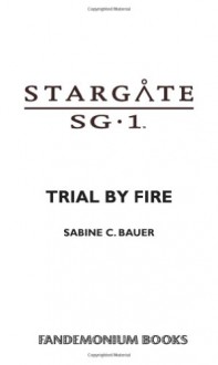 Stargate SG-1: Trial by Fire - Sabine C. Bauer