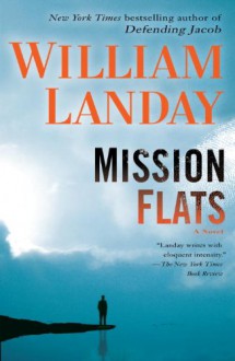 Mission Flats: A Novel - William Landay