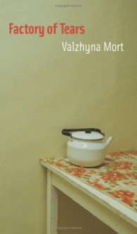 Factory of Tears - Valzhyna Mort, Elizabeth Oehlkers Wright, Franz Wright